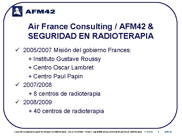 Air France Consulting / AFM 42 & SEGURIDAD EN RADIOTERAPIA ü 2005/2007 Misión del