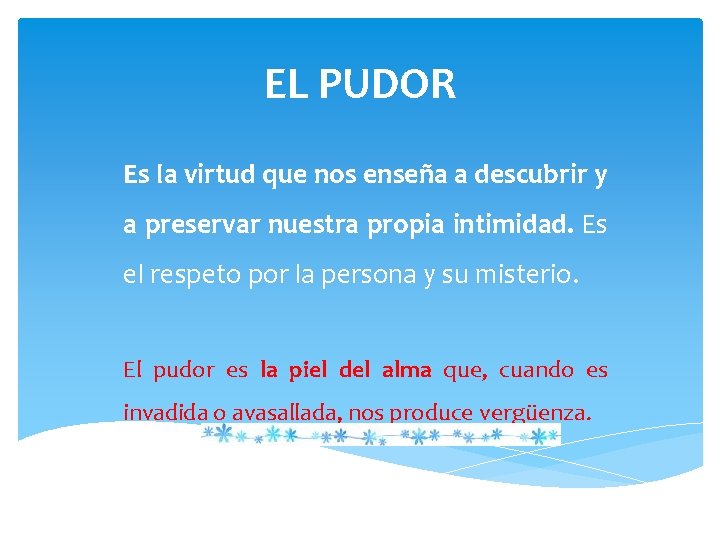 EL PUDOR Es la virtud que nos enseña a descubrir y a preservar nuestra