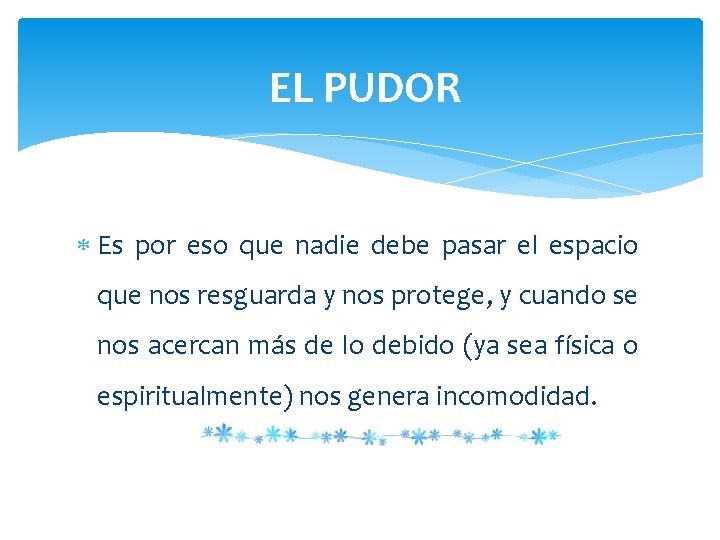 EL PUDOR Es por eso que nadie debe pasar el espacio que nos resguarda