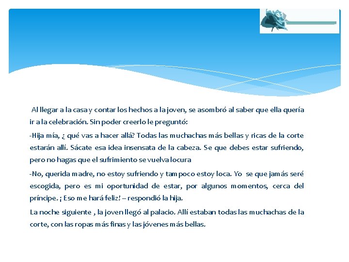 Al llegar a la casa y contar los hechos a la joven, se asombró