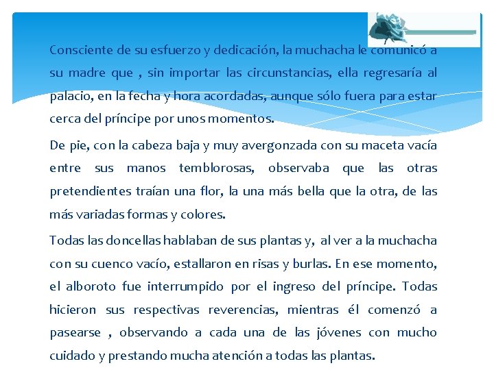 Consciente de su esfuerzo y dedicación, la muchacha le comunicó a su madre que