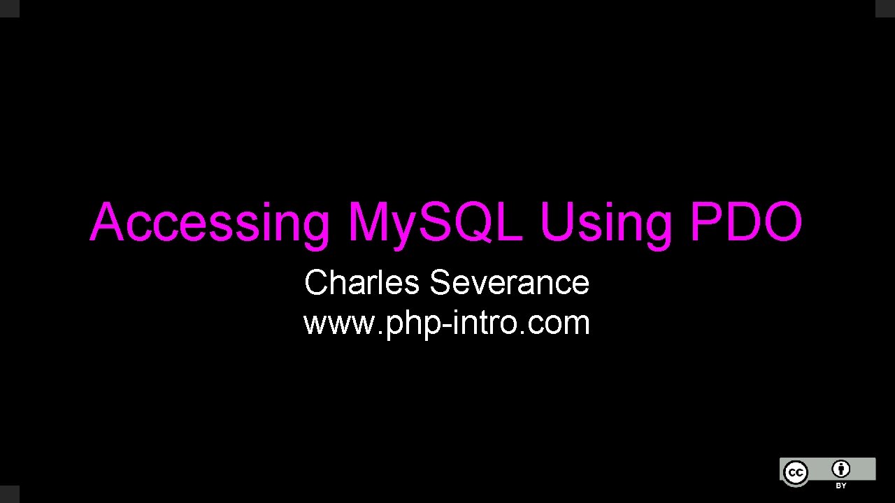 Accessing My. SQL Using PDO Charles Severance www. php-intro. com 