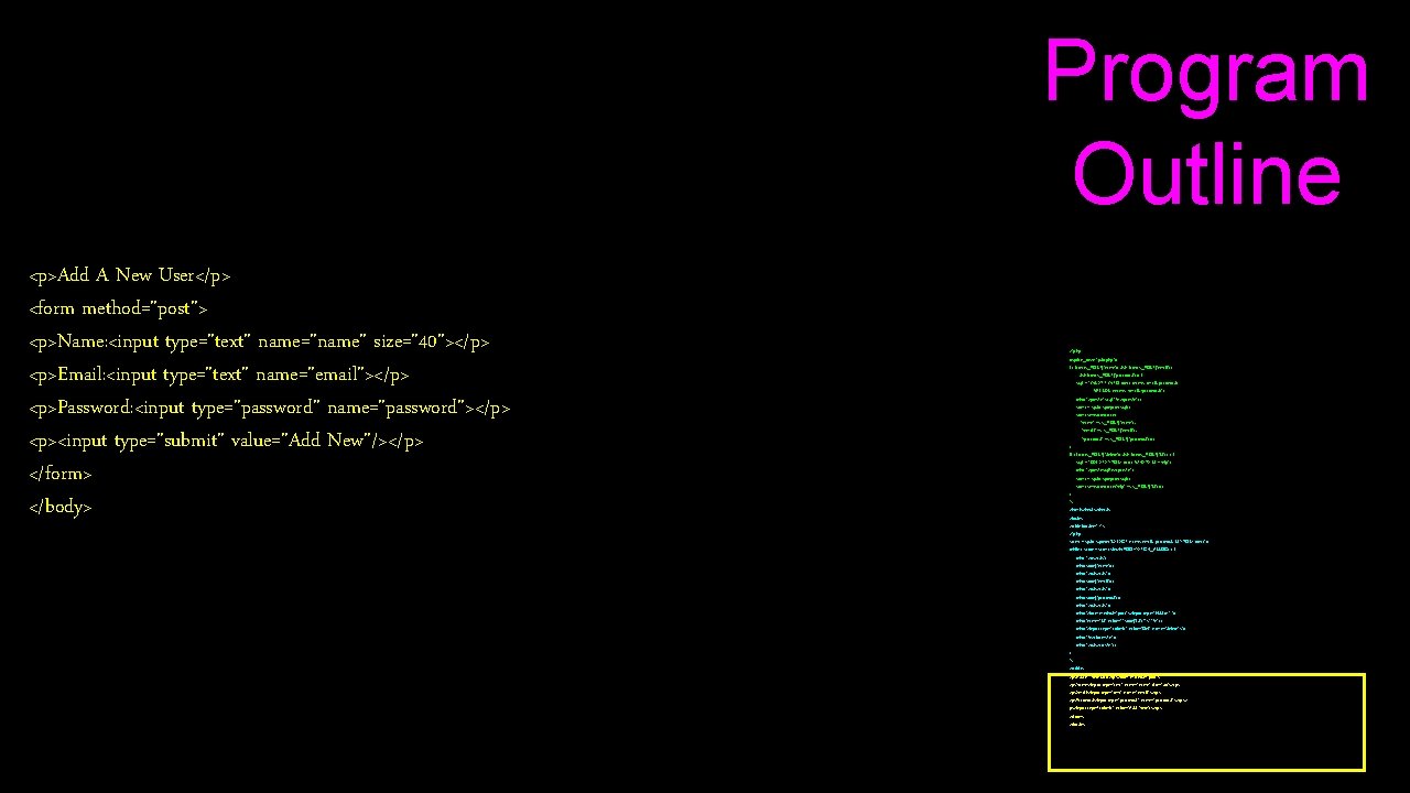 Program Outline <p>Add A New User</p> <form method="post"> <p>Name: <input type="text" name="name" size="40"></p> <p>Email: