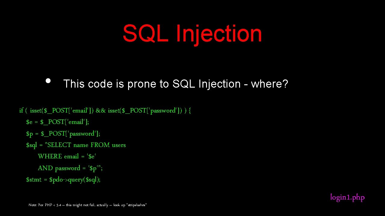 SQL Injection • This code is prone to SQL Injection - where? if (