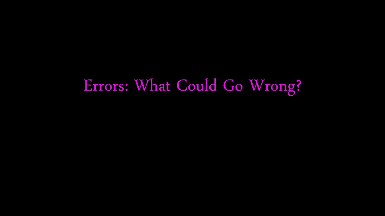 Errors: What Could Go Wrong? 