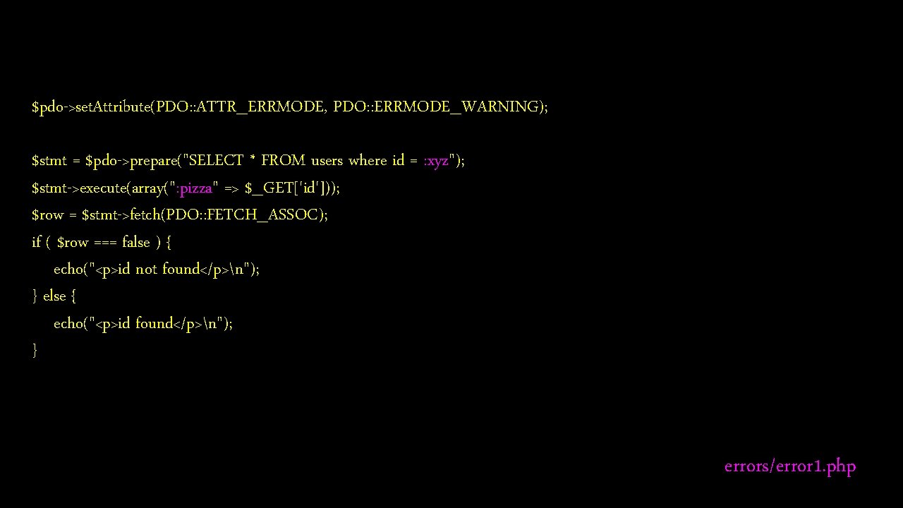 $pdo->set. Attribute(PDO: : ATTR_ERRMODE, PDO: : ERRMODE_WARNING); $stmt = $pdo->prepare("SELECT * FROM users where