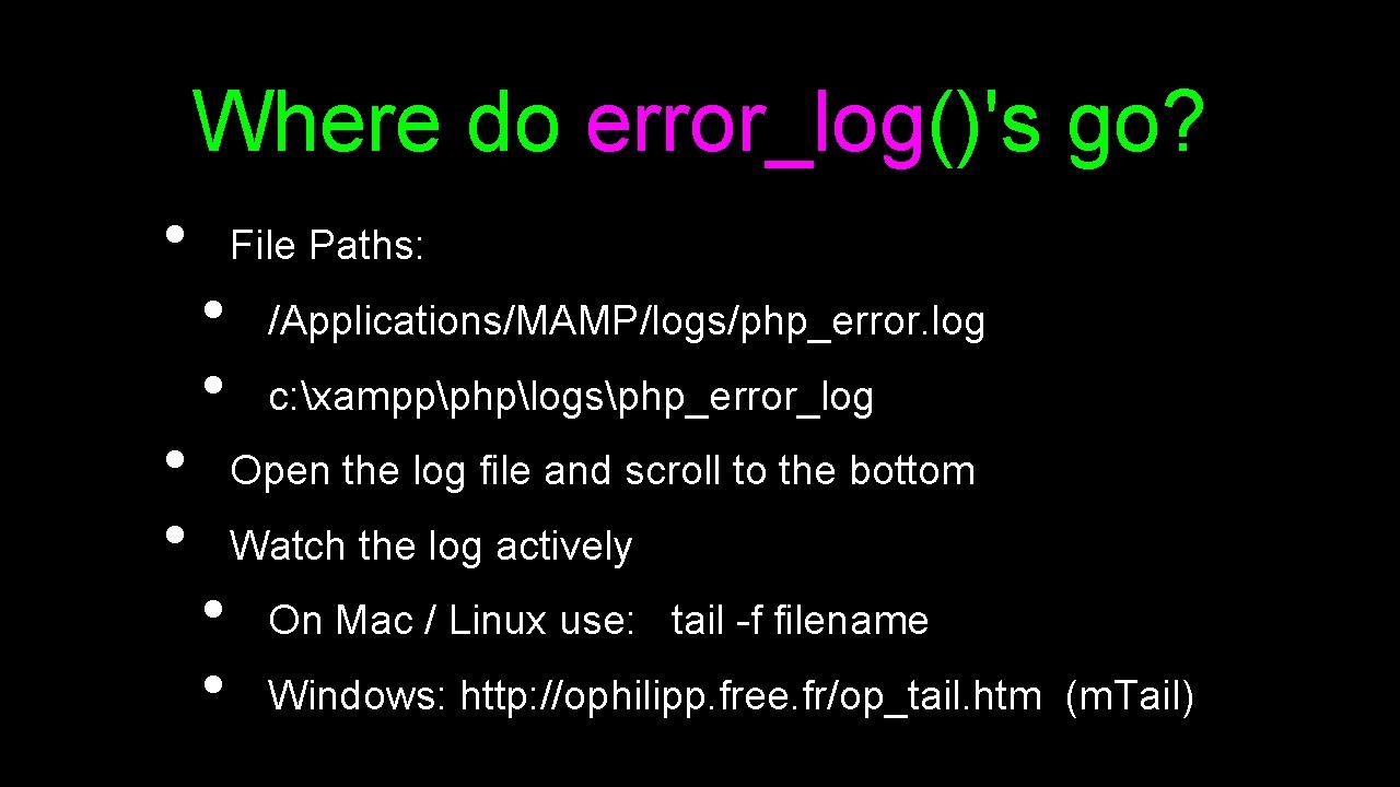 Where do error_log()'s go? • • • File Paths: • • /Applications/MAMP/logs/php_error. log c: