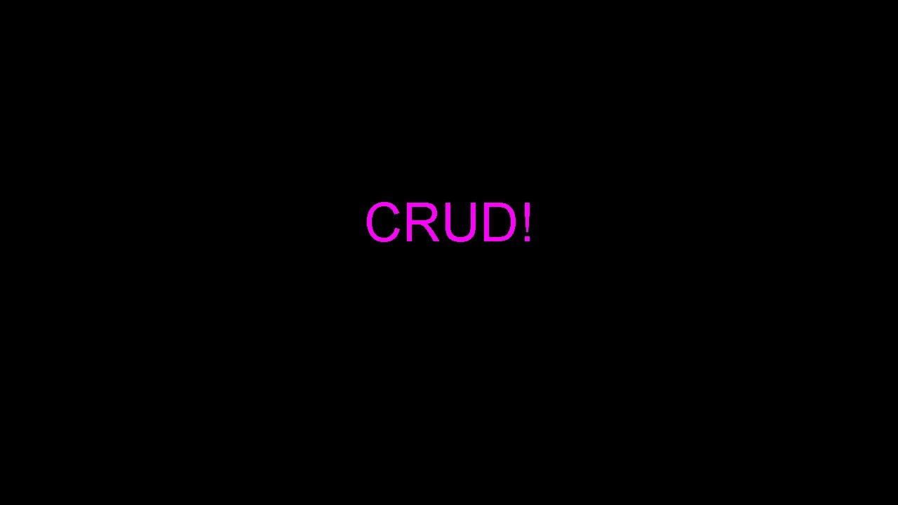 CRUD! 