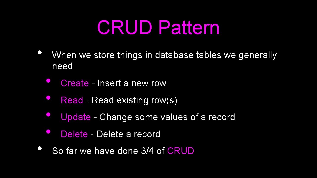 CRUD Pattern • • When we store things in database tables we generally need