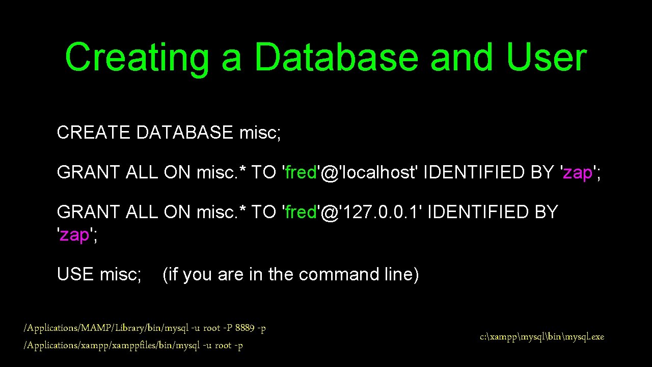 Creating a Database and User CREATE DATABASE misc; GRANT ALL ON misc. * TO