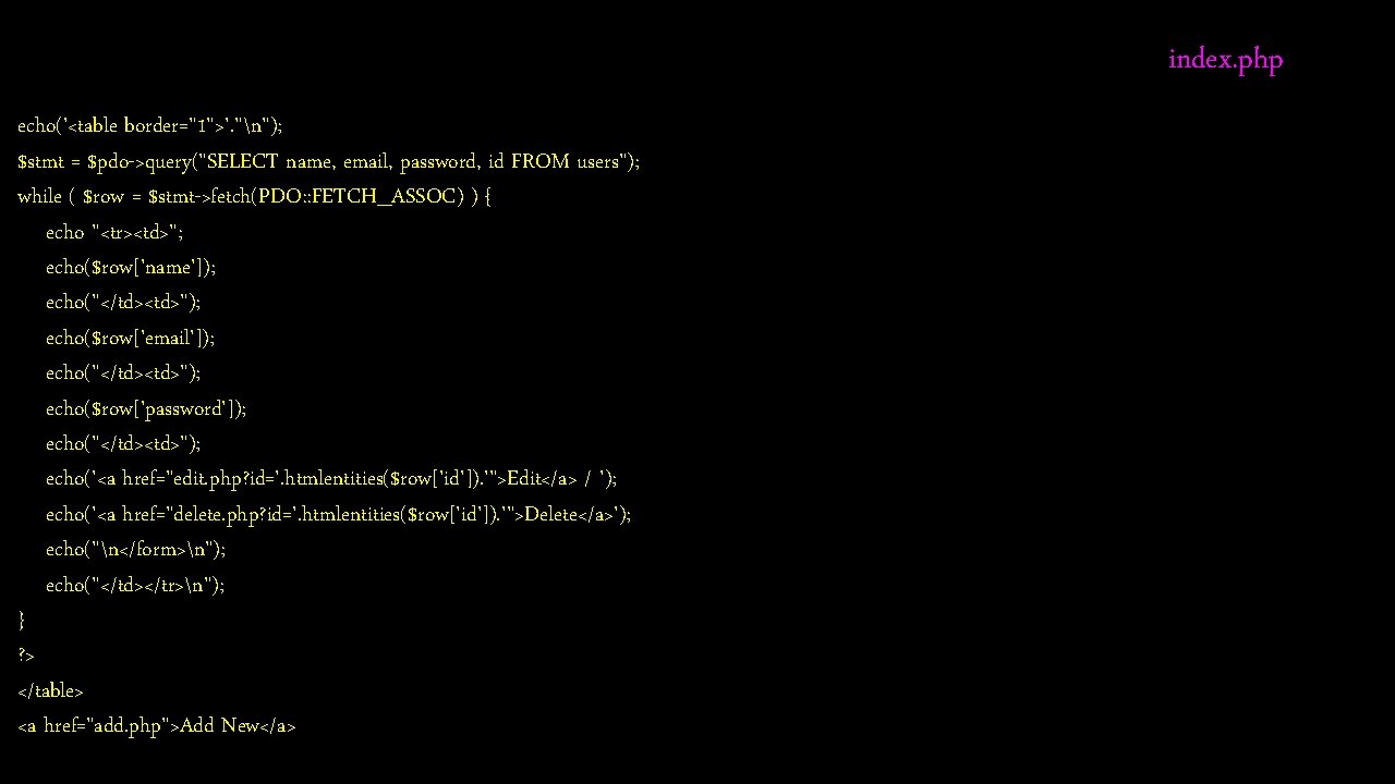 index. php echo('<table border="1">'. "n"); $stmt = $pdo->query("SELECT name, email, password, id FROM users");