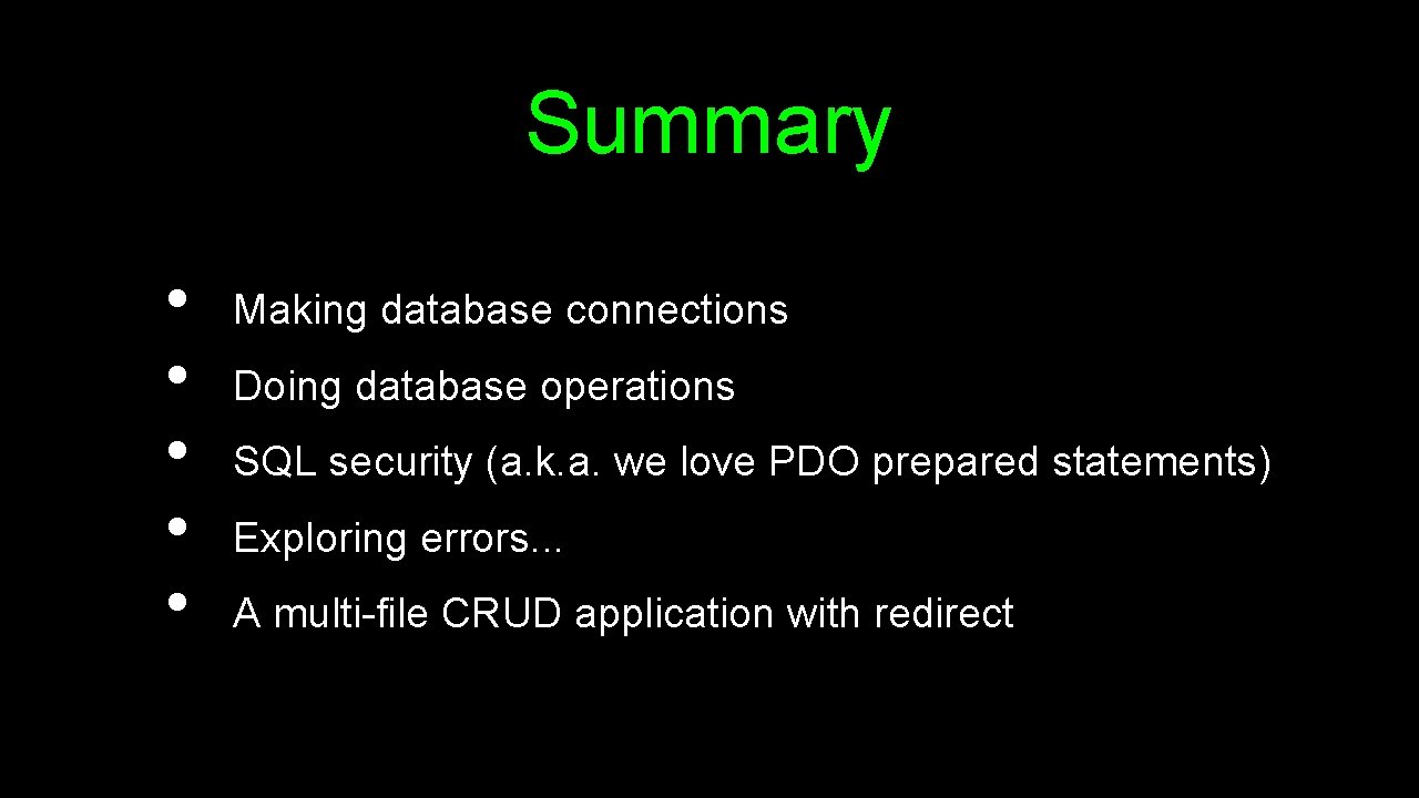 Summary • • • Making database connections Doing database operations SQL security (a. k.