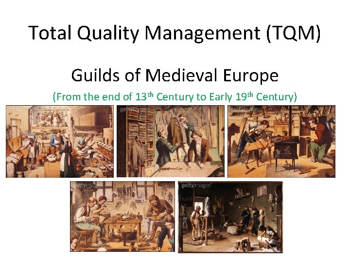 Total Quality Management (TQM) Guilds of Medieval Europe (From the end of 13 th