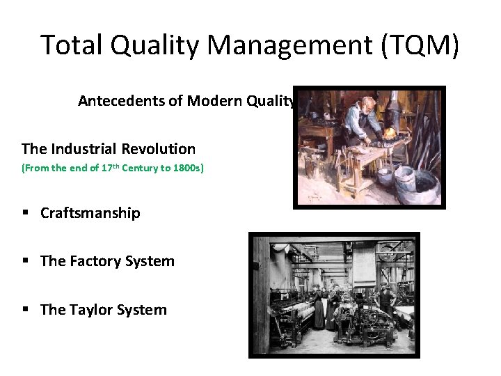 Total Quality Management (TQM) Antecedents of Modern Quality Management The Industrial Revolution (From the