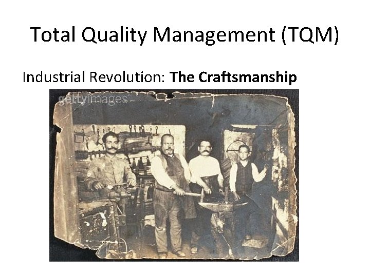 Total Quality Management (TQM) Industrial Revolution: The Craftsmanship 