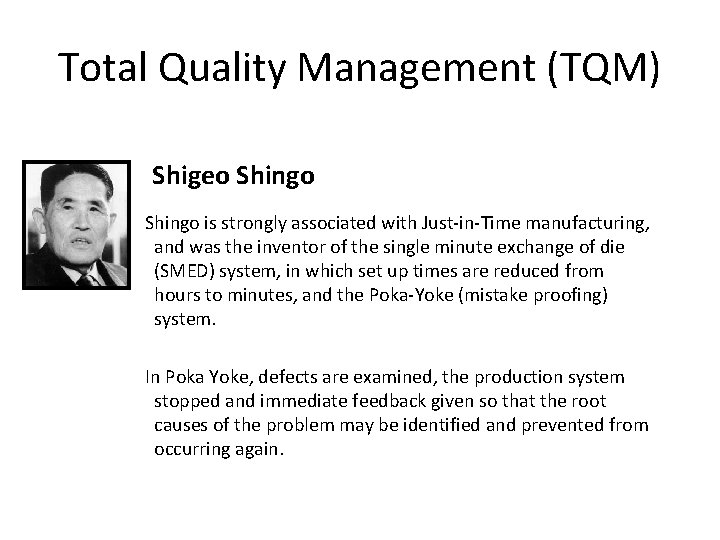 Total Quality Management (TQM) Shigeo Shingo is strongly associated with Just-in-Time manufacturing, and was