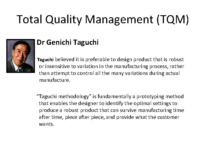 Total Quality Management (TQM) Dr Genichi Taguchi believed it is preferable to design product