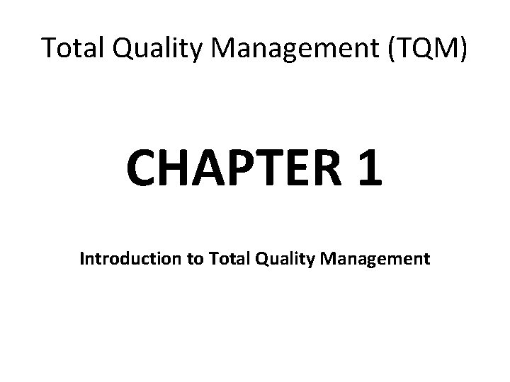 Total Quality Management (TQM) CHAPTER 1 Introduction to Total Quality Management 