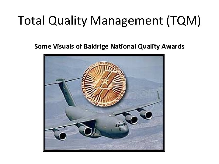 Total Quality Management (TQM) Some Visuals of Baldrige National Quality Awards 