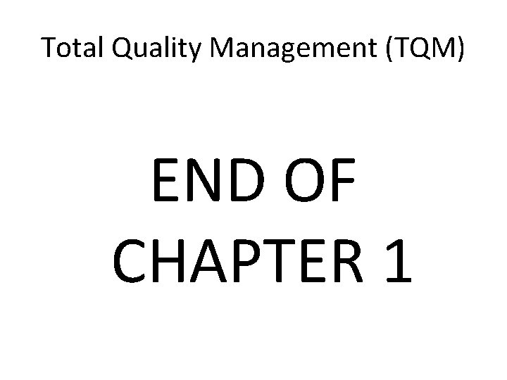Total Quality Management (TQM) END OF CHAPTER 1 