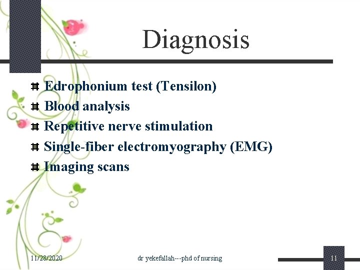 Diagnosis Edrophonium test (Tensilon) Blood analysis Repetitive nerve stimulation Single-fiber electromyography (EMG) Imaging scans