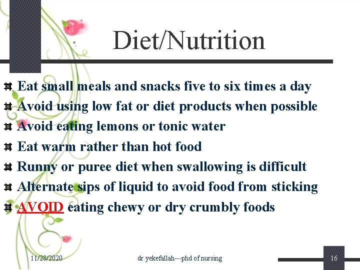 Diet/Nutrition Eat small meals and snacks five to six times a day Avoid using