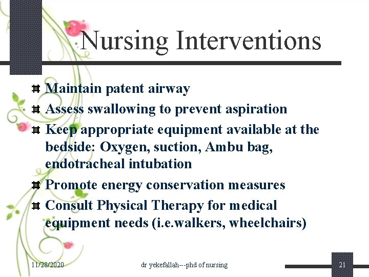 Nursing Interventions Maintain patent airway Assess swallowing to prevent aspiration Keep appropriate equipment available