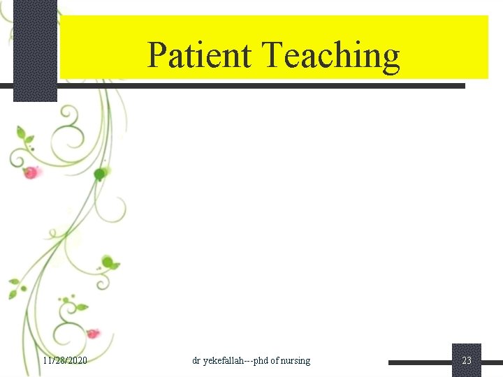 Patient Teaching 11/28/2020 dr yekefallah---phd of nursing 23 