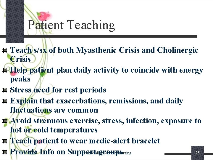 Patient Teaching Teach s/sx of both Myasthenic Crisis and Cholinergic Crisis Help patient plan