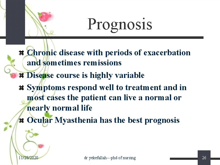 Prognosis Chronic disease with periods of exacerbation and sometimes remissions Disease course is highly