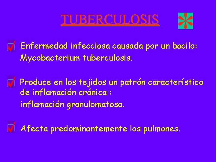 TUBERCULOSIS Enfermedad infecciosa causada por un bacilo: Mycobacterium tuberculosis. Produce en los tejidos un