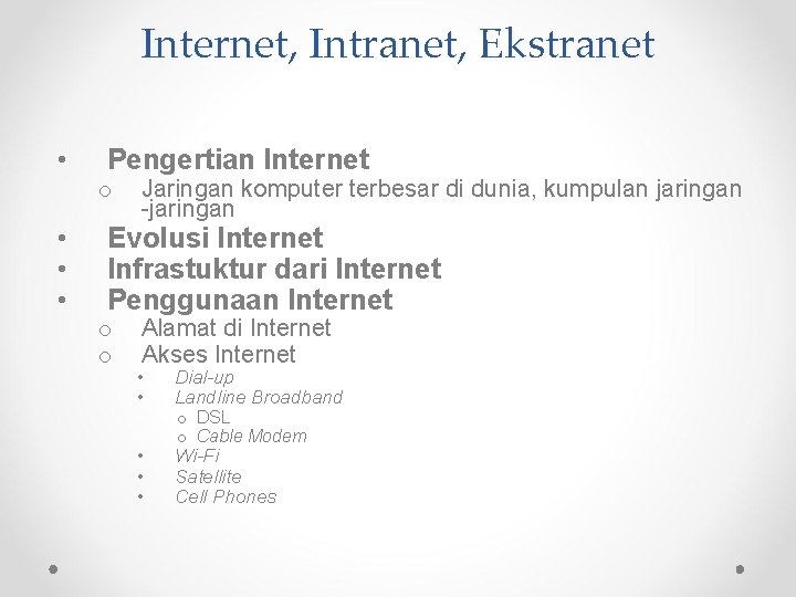 Internet, Intranet, Ekstranet • Pengertian Internet o • • • Jaringan komputer terbesar di