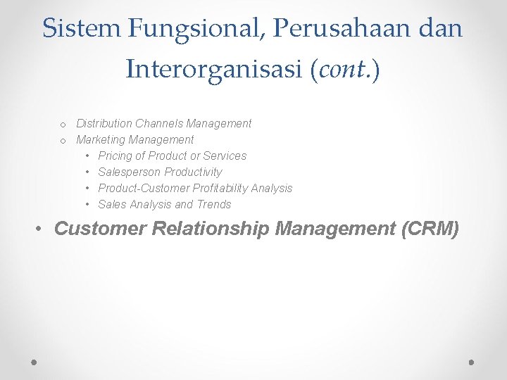 Sistem Fungsional, Perusahaan dan Interorganisasi (cont. ) o Distribution Channels Management o Marketing Management