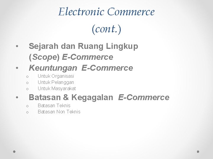 Electronic Commerce (cont. ) • • Sejarah dan Ruang Lingkup (Scope) E-Commerce Keuntungan E-Commerce