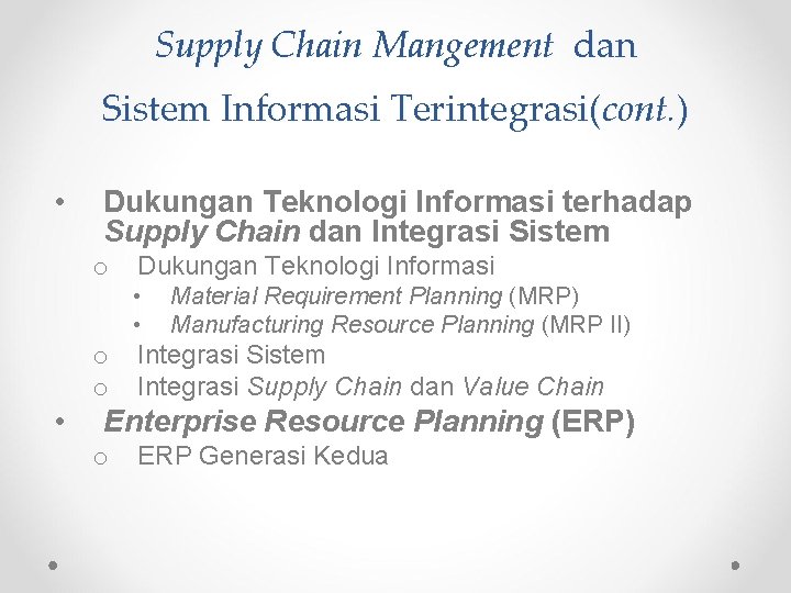 Supply Chain Mangement dan Sistem Informasi Terintegrasi(cont. ) • Dukungan Teknologi Informasi terhadap Supply