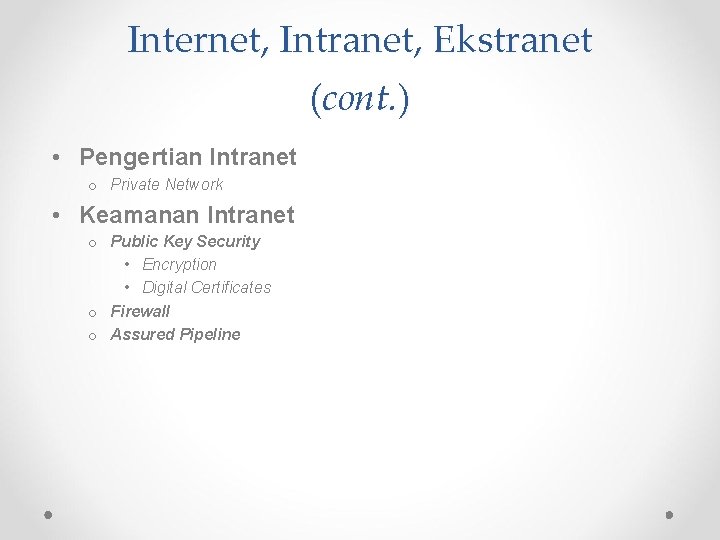 Internet, Intranet, Ekstranet (cont. ) • Pengertian Intranet o Private Network • Keamanan Intranet Internet, Intranet, Ekstranet (cont. ) • Pengertian Intranet o Private Network • Keamanan Intranet