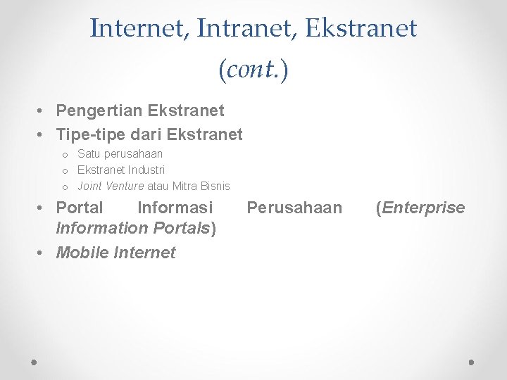Internet, Intranet, Ekstranet (cont. ) • Pengertian Ekstranet • Tipe-tipe dari Ekstranet o Satu Internet, Intranet, Ekstranet (cont. ) • Pengertian Ekstranet • Tipe-tipe dari Ekstranet o Satu