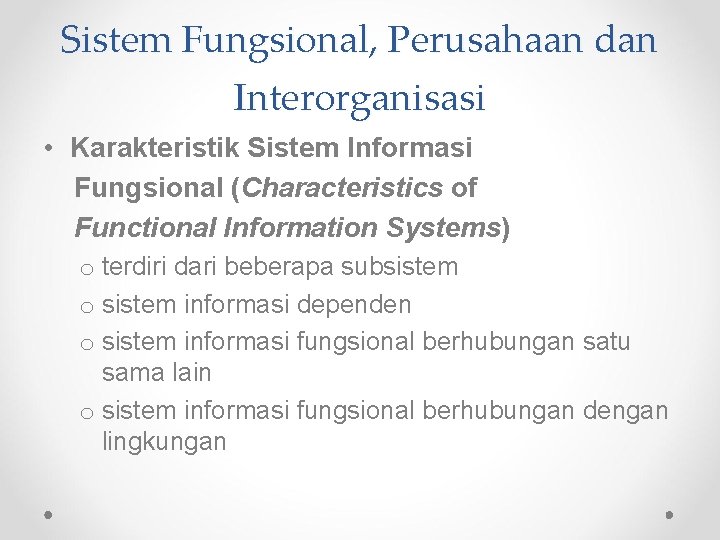 Sistem Fungsional, Perusahaan dan Interorganisasi • Karakteristik Sistem Informasi Fungsional (Characteristics of Functional Information