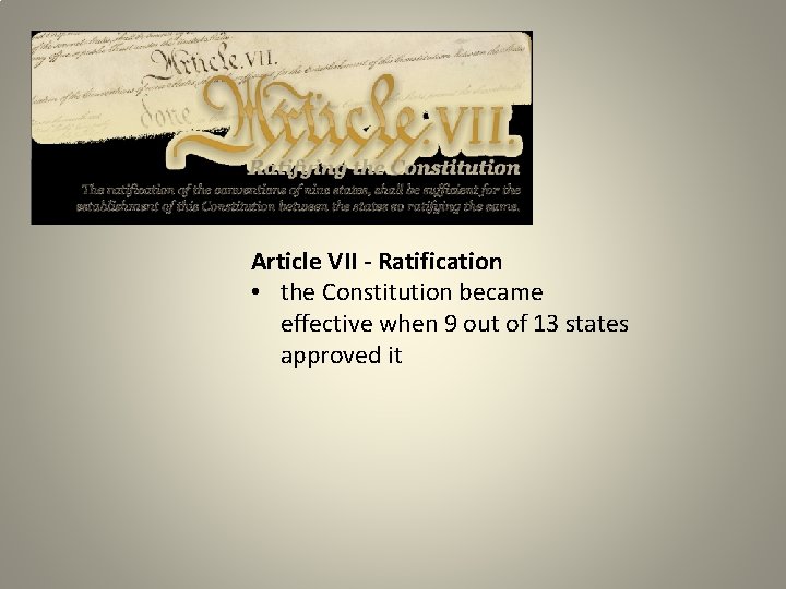 Article VII - Ratification • the Constitution became effective when 9 out of 13
