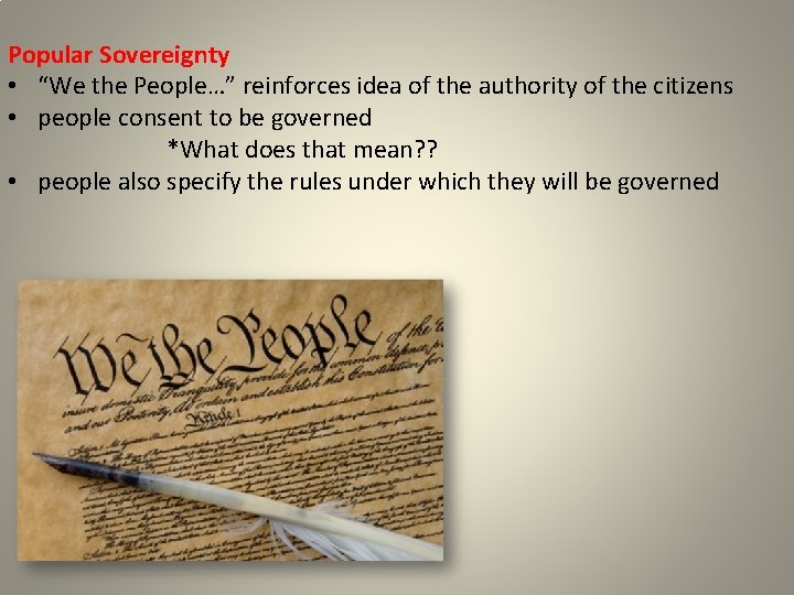 Popular Sovereignty • “We the People…” reinforces idea of the authority of the citizens
