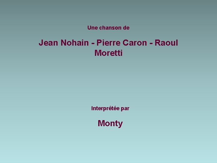 Une chanson de Jean Nohain - Pierre Caron - Raoul Moretti Interprétée par Monty