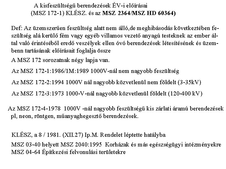 A kisfeszültségű berendezések ÉV-i előírásai (MSZ 172 -1) KLÉSZ. és az MSZ 2364/MSZ HD