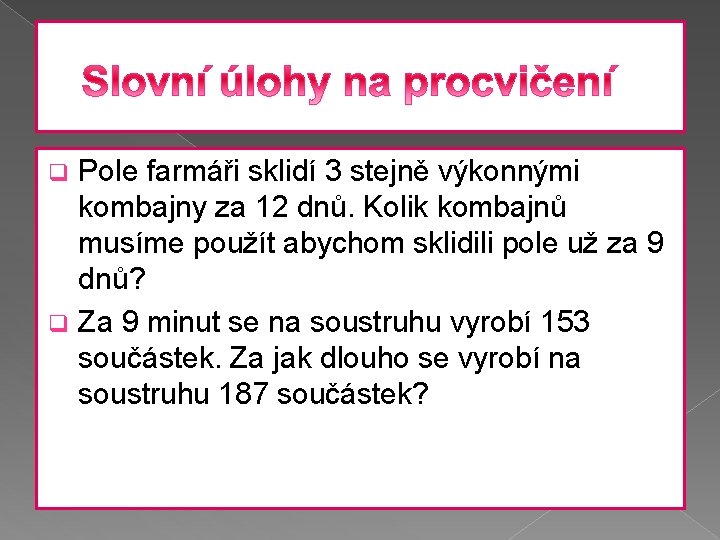 Pole farmáři sklidí 3 stejně výkonnými kombajny za 12 dnů. Kolik kombajnů musíme použít