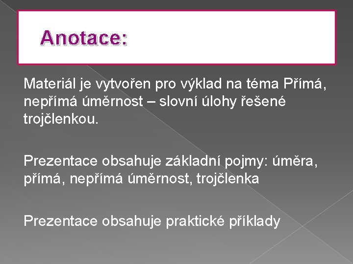 Anotace: Materiál je vytvořen pro výklad na téma Přímá, nepřímá úměrnost – slovní úlohy