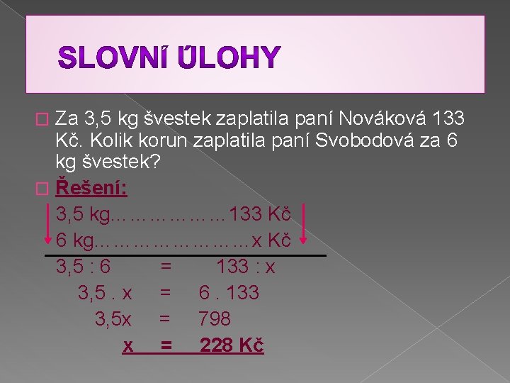 Za 3, 5 kg švestek zaplatila paní Nováková 133 Kč. Kolik korun zaplatila paní