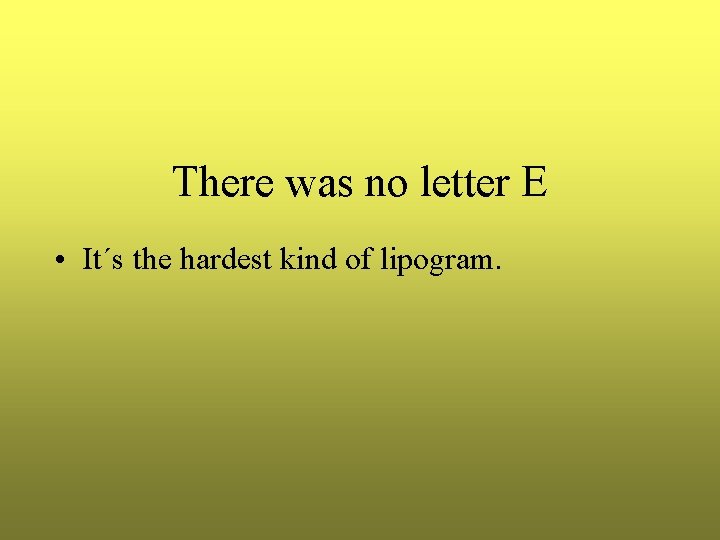 There was no letter E • It´s the hardest kind of lipogram. 