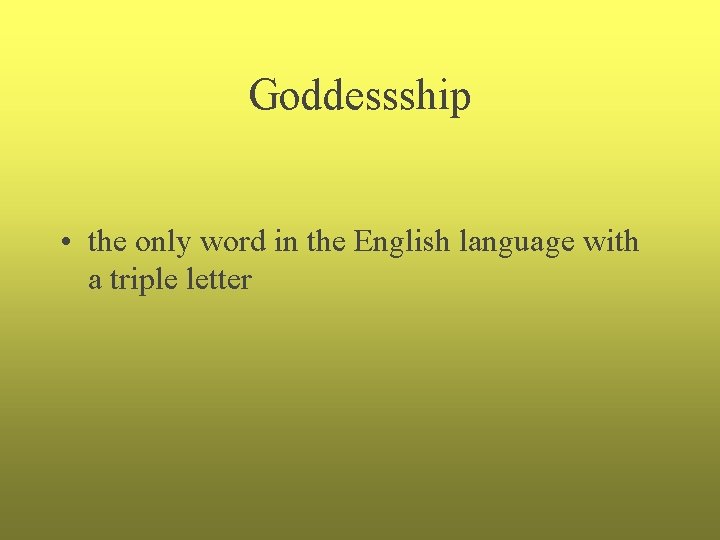 Goddessship • the only word in the English language with a triple letter 