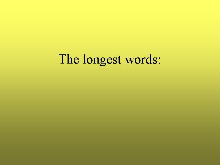The longest words: 