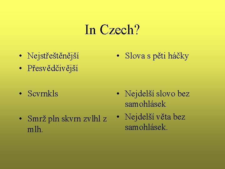 In Czech? • Nejstřeštěnější • Přesvědčivější • Slova s pěti háčky • Scvrnkls •