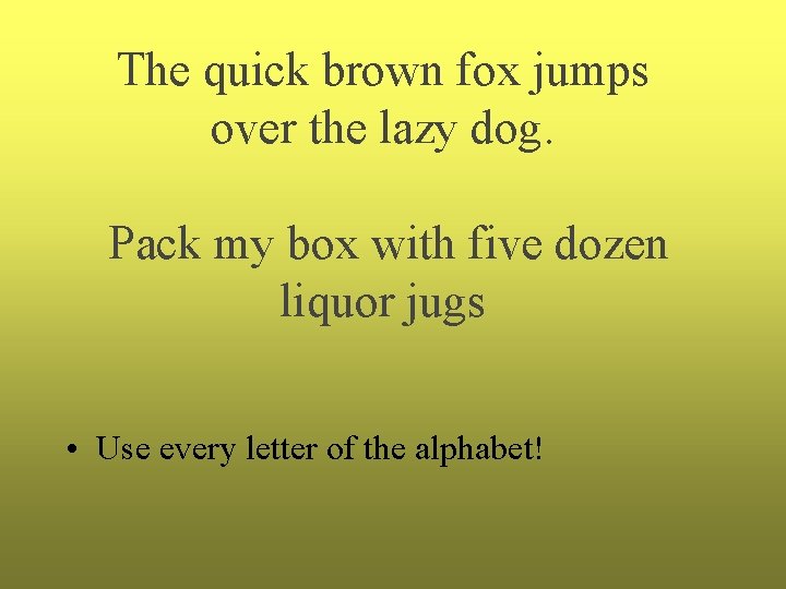 The quick brown fox jumps over the lazy dog. Pack my box with five